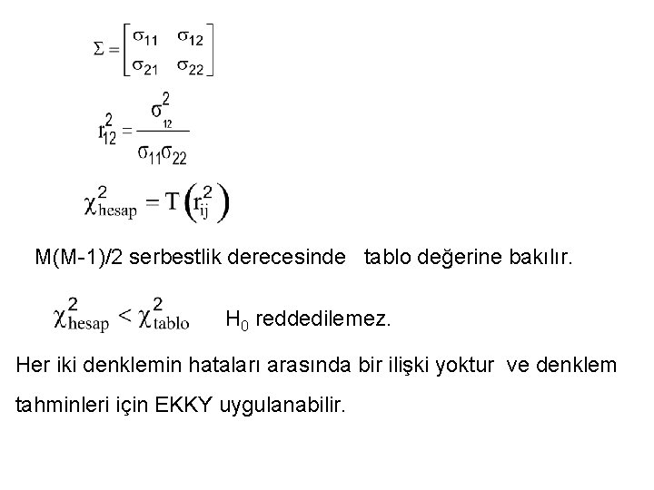 M(M-1)/2 serbestlik derecesinde tablo değerine bakılır. H 0 reddedilemez. Her iki denklemin hataları arasında M(M-1)/2 serbestlik derecesinde tablo değerine bakılır. H 0 reddedilemez. Her iki denklemin hataları arasında