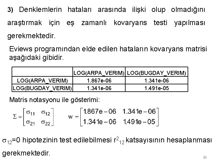3) Denklemlerin hataları arasında ilişki olup olmadığını araştırmak için eş zamanlı kovaryans testi yapılması 3) Denklemlerin hataları arasında ilişki olup olmadığını araştırmak için eş zamanlı kovaryans testi yapılması