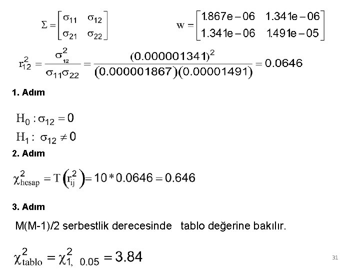 1. Adım 2. Adım 3. Adım M(M-1)/2 serbestlik derecesinde tablo değerine bakılır. 31 1. Adım 2. Adım 3. Adım M(M-1)/2 serbestlik derecesinde tablo değerine bakılır. 31