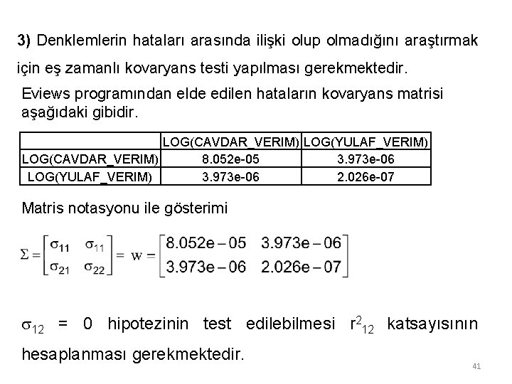3) Denklemlerin hataları arasında ilişki olup olmadığını araştırmak için eş zamanlı kovaryans testi yapılması 3) Denklemlerin hataları arasında ilişki olup olmadığını araştırmak için eş zamanlı kovaryans testi yapılması