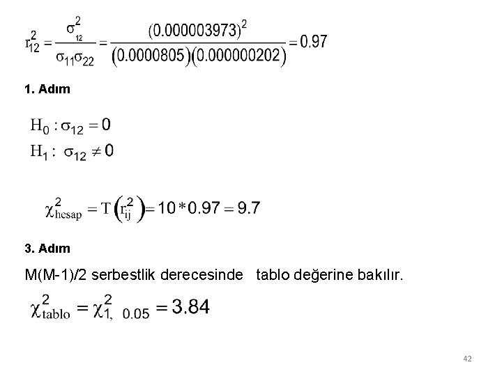 1. Adım 3. Adım M(M-1)/2 serbestlik derecesinde tablo değerine bakılır. 42 1. Adım 3. Adım M(M-1)/2 serbestlik derecesinde tablo değerine bakılır. 42