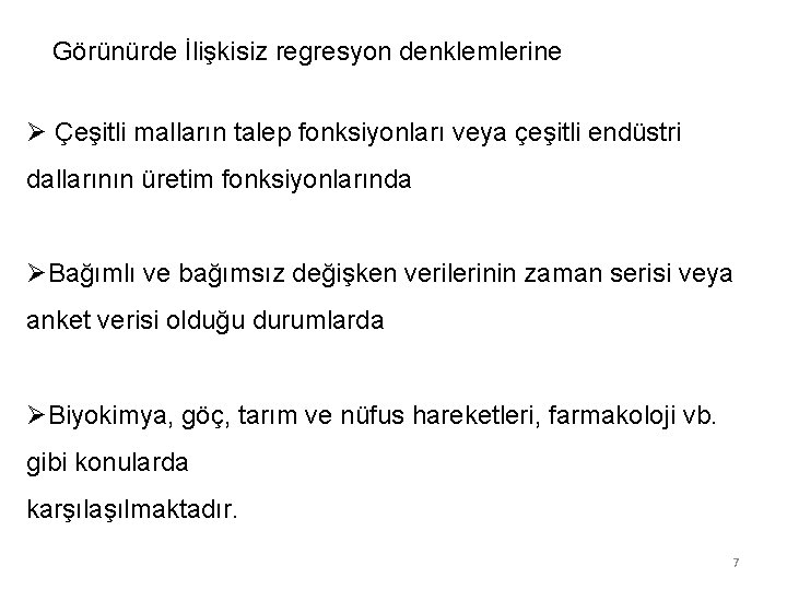 Görünürde İlişkisiz regresyon denklemlerine Ø Çeşitli malların talep fonksiyonları veya çeşitli endüstri dallarının Görünürde İlişkisiz regresyon denklemlerine Ø Çeşitli malların talep fonksiyonları veya çeşitli endüstri dallarının