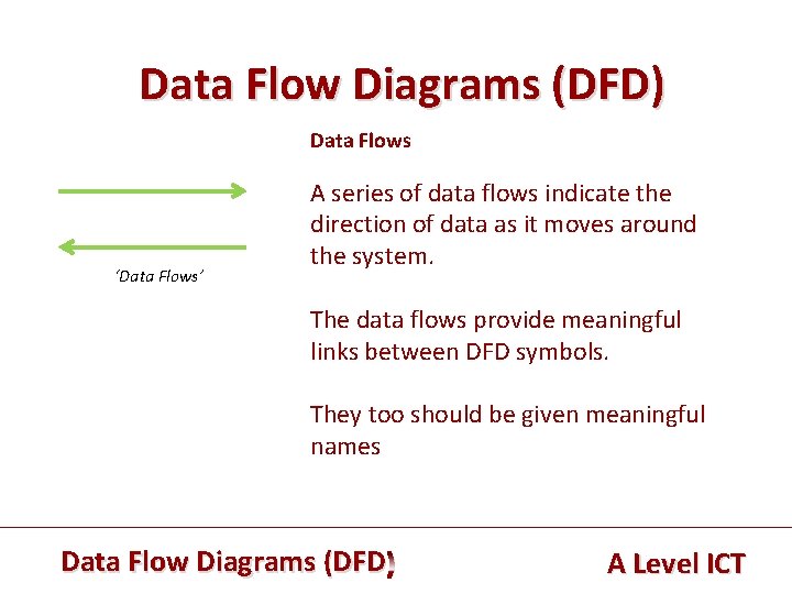 Data Flow Diagrams (DFD) Data Flows ‘Data Flows’ A series of data flows indicate