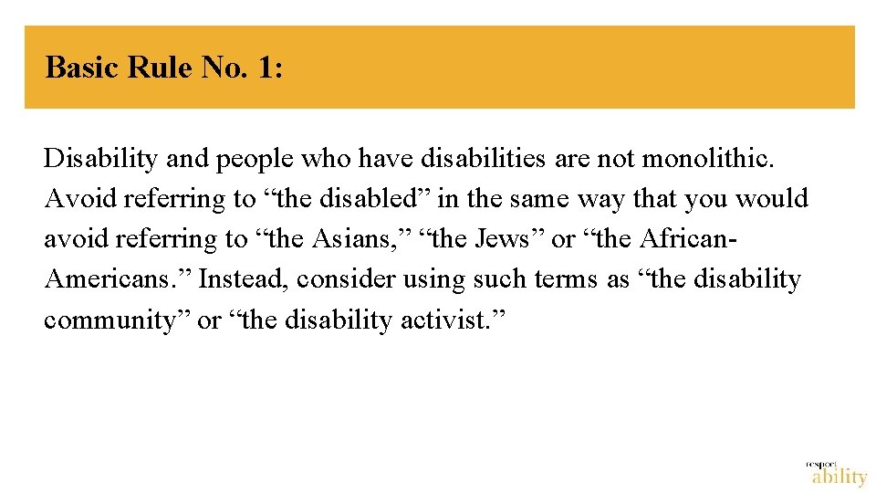 Basic Rule No. 1: Disability and people who have disabilities are not monolithic. Avoid