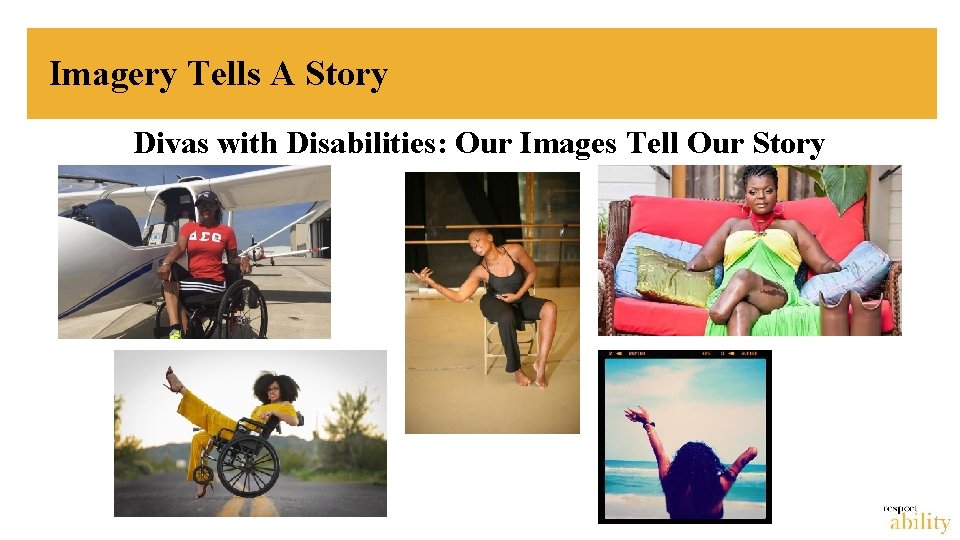 Imagery Tells A Story Divas with Disabilities: Our Images Tell Our Story 