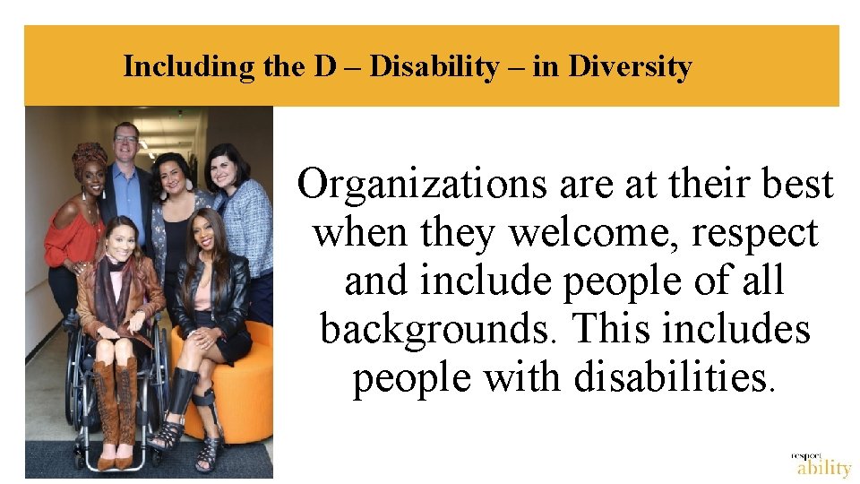 Including the D – Disability – in Diversity Organizations are at their best when