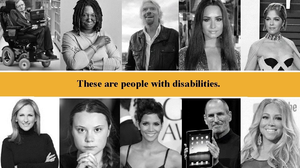These are people with disabilities. 