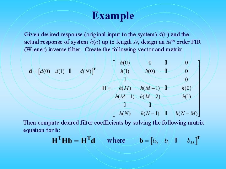 Example Given desired response (original input to the system) d(n) and the actual response