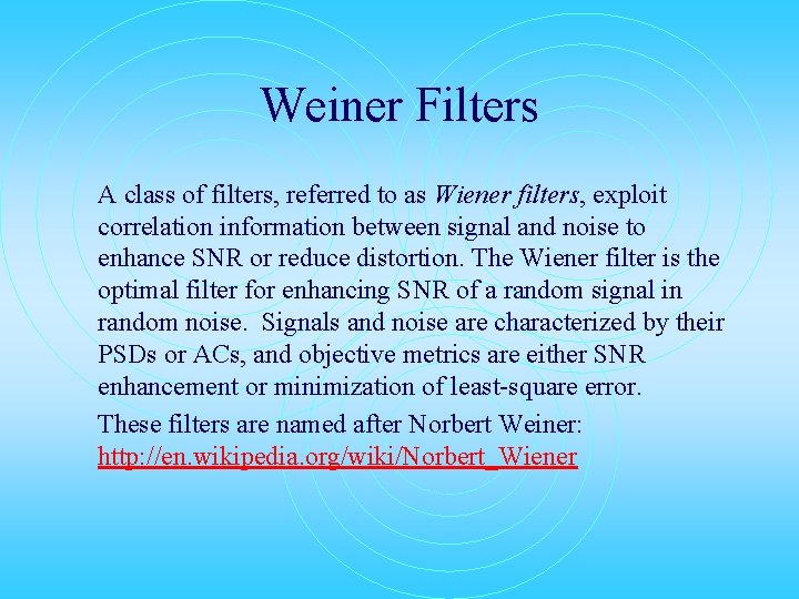 Weiner Filters A class of filters, referred to as Wiener filters, exploit correlation information