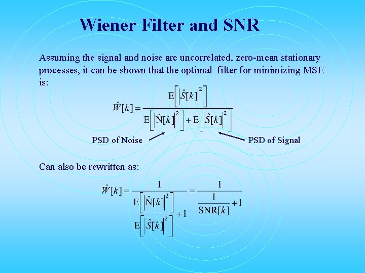 Wiener Filter and SNR Assuming the signal and noise are uncorrelated, zero-mean stationary processes,