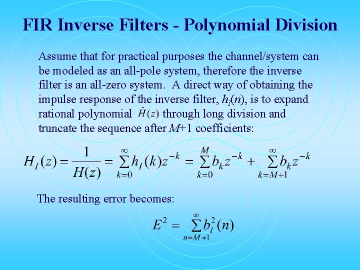 FIR Inverse Filters - Polynomial Division Assume that for practical purposes the channel/system can