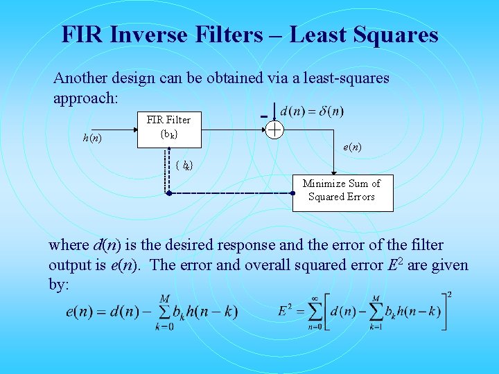 FIR Inverse Filters – Least Squares Another design can be obtained via a least-squares