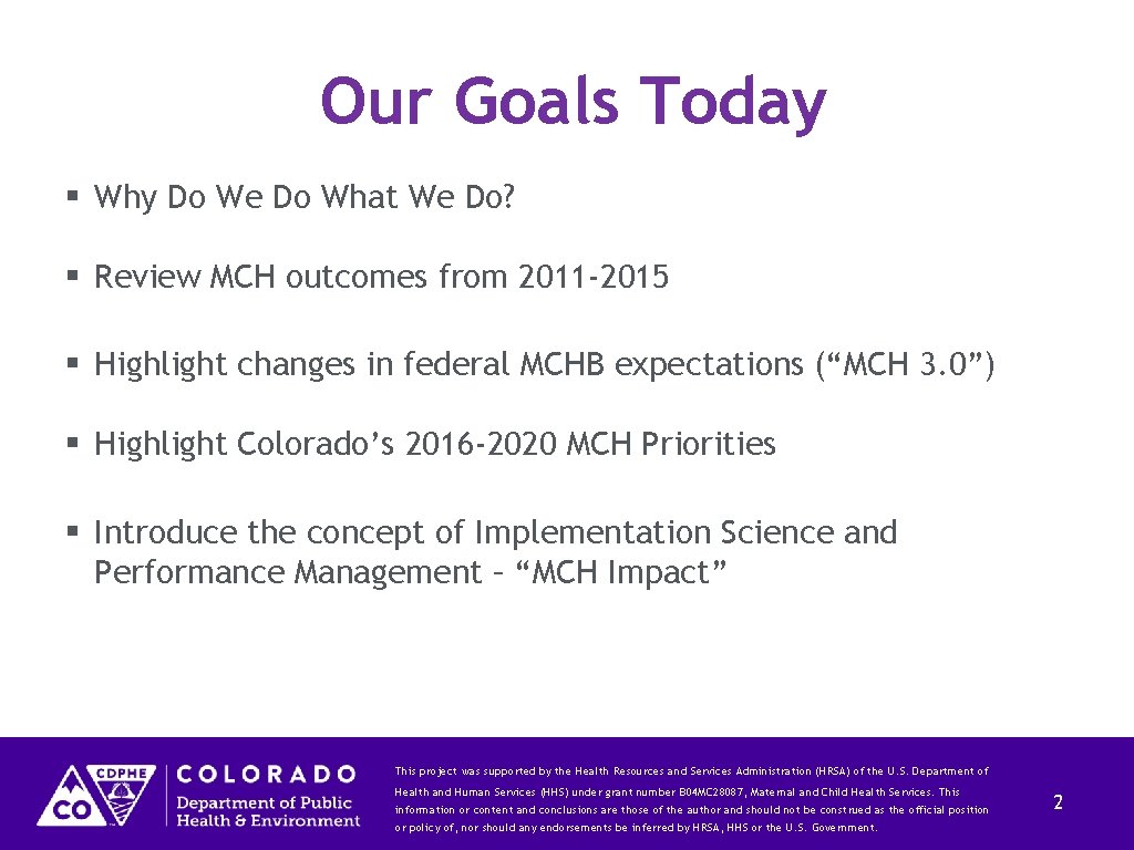 Our Goals Today Why Do We Do What We Do? Review MCH outcomes from