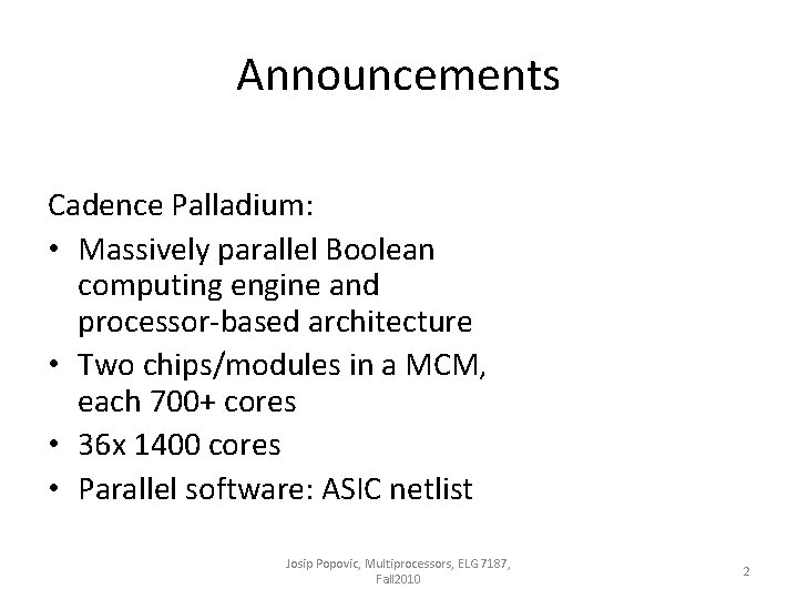 Announcements Cadence Palladium: • Massively parallel Boolean computing engine and processor-based architecture • Two
