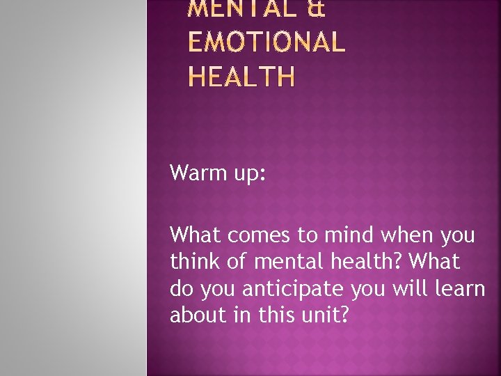 Warm up: What comes to mind when you think of mental health? What do