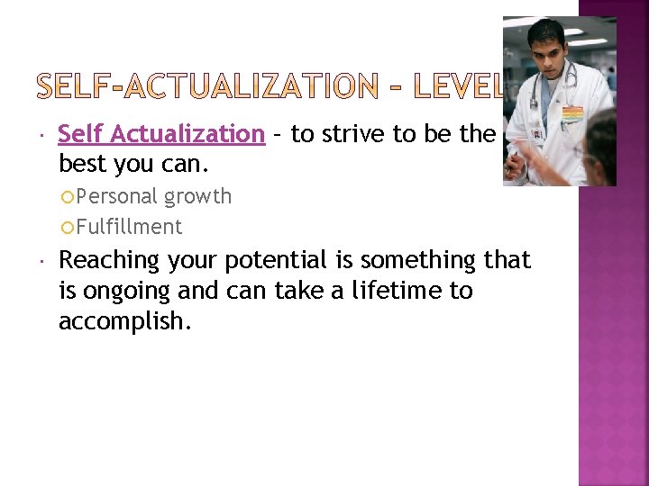  Self Actualization – to strive to be the best you can. Personal growth