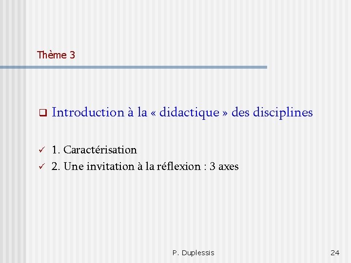 Thème 3 Introduction à la « didactique » des disciplines 1. Caractérisation 2. Une