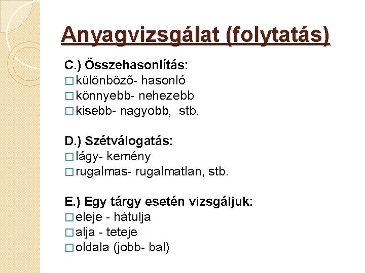 Anyagvizsgálat (folytatás) C. ) Összehasonlítás: � különböző- hasonló � könnyebb- nehezebb � kisebb- nagyobb,