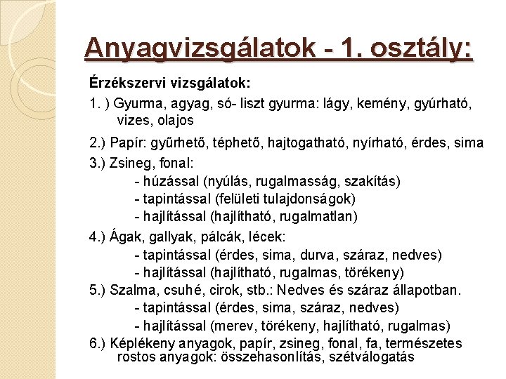 Anyagvizsgálatok - 1. osztály: Érzékszervi vizsgálatok: 1. ) Gyurma, agyag, só- liszt gyurma: lágy,