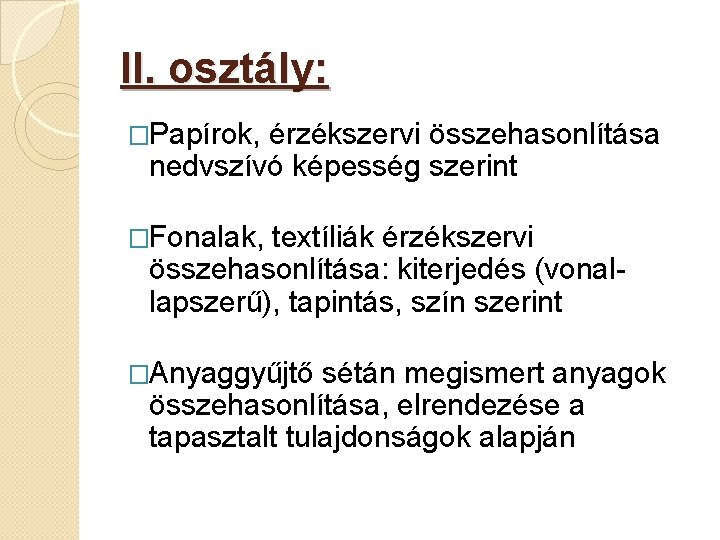 II. osztály: �Papírok, érzékszervi összehasonlítása nedvszívó képesség szerint �Fonalak, textíliák érzékszervi összehasonlítása: kiterjedés (vonallapszerű),