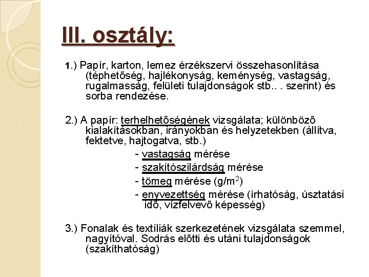 III. osztály: 1. ) Papír, karton, lemez érzékszervi összehasonlítása (téphetőség, hajlékonyság, keménység, vastagság, rugalmasság,