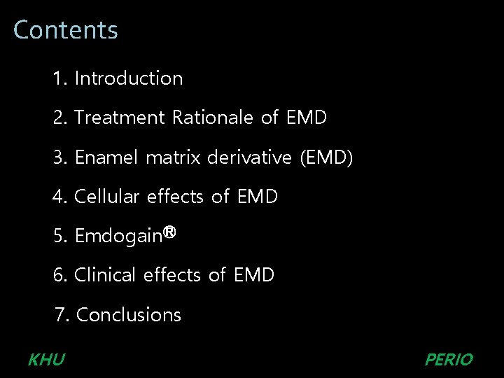 Contents 1. Introduction 2. Treatment Rationale of EMD 3. Enamel matrix derivative (EMD) 4. Contents 1. Introduction 2. Treatment Rationale of EMD 3. Enamel matrix derivative (EMD) 4.