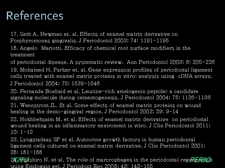 References 17. Seth A. Newman et. al. Effects of enamel matrix derivative on Porphyromonas References 17. Seth A. Newman et. al. Effects of enamel matrix derivative on Porphyromonas