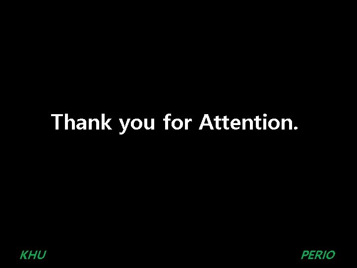 Thank you for Attention. KHU PERIO Thank you for Attention. KHU PERIO