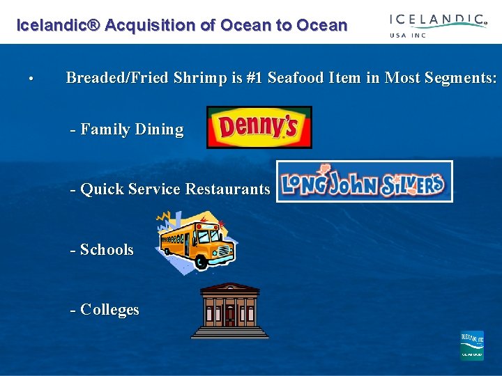  Icelandic® Acquisition of Ocean to Ocean • Breaded/Fried Shrimp is #1 Seafood Item