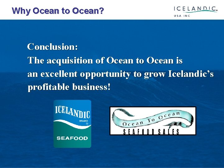  Why Ocean to Ocean? Conclusion: The acquisition of Ocean to Ocean is an