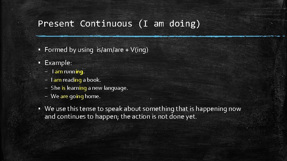 Present Continuous (I am doing) ▪ Formed by using is/am/are + V(ing) ▪ Example: