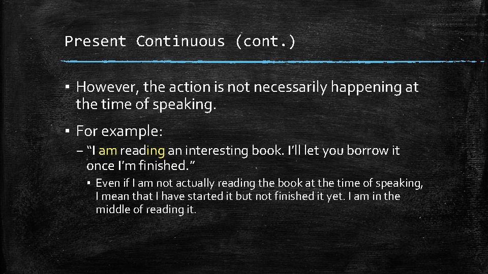 Present Continuous (cont. ) ▪ However, the action is not necessarily happening at the