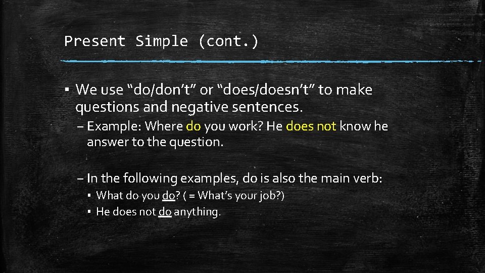 Present Simple (cont. ) ▪ We use “do/don’t” or “does/doesn’t” to make questions and