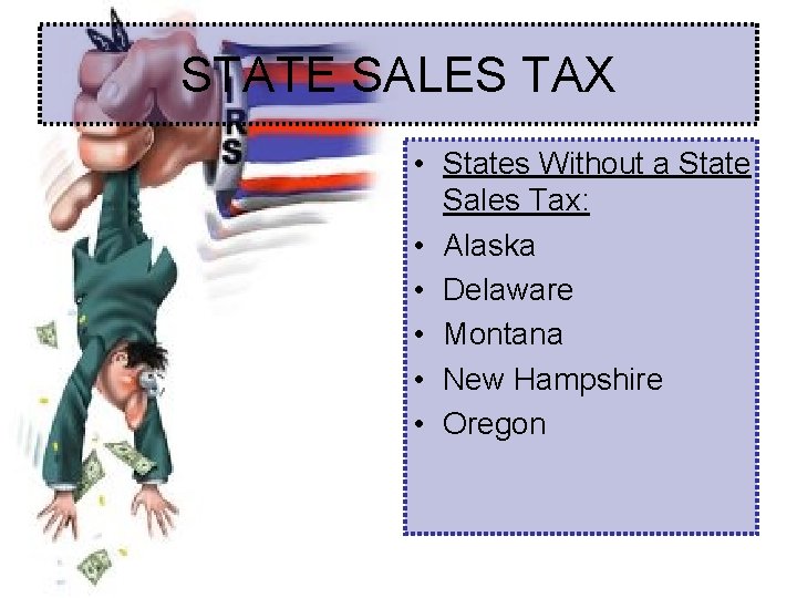 STATE SALES TAX • States Without a State Sales Tax: • Alaska • Delaware