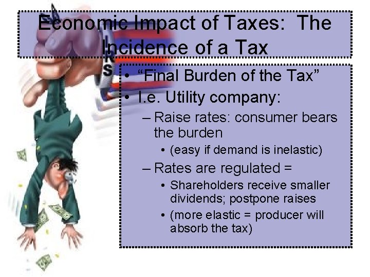 Economic Impact of Taxes: The Incidence of a Tax • “Final Burden of the