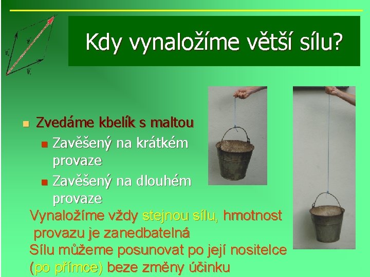 Kdy vynaložíme větší sílu? Zvedáme kbelík s maltou n Zavěšený na krátkém provaze n