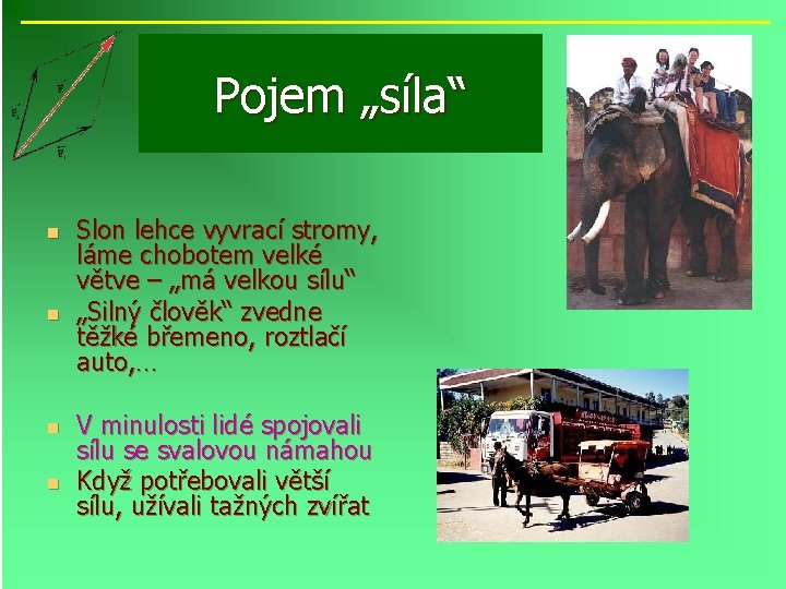 Pojem „síla“ n n Slon lehce vyvrací stromy, láme chobotem velké větve – „má