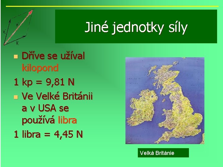 Jiné jednotky síly Dříve se užíval kilopond 1 kp = 9, 81 N n