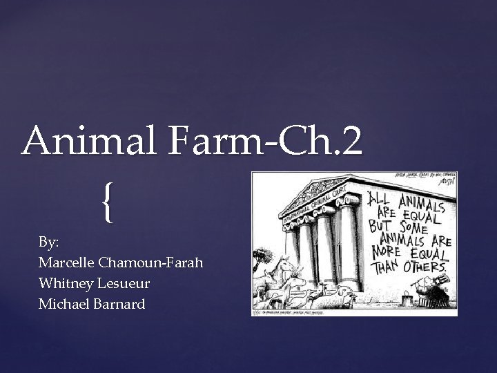 Animal Farm-Ch. 2 { By: Marcelle Chamoun-Farah Whitney Lesueur Michael Barnard 