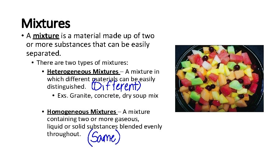 Mixtures • A mixture is a material made up of two or more substances