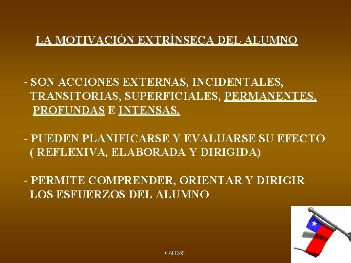 LA MOTIVACIÓN EXTRÍNSECA DEL ALUMNO - SON ACCIONES EXTERNAS, INCIDENTALES, TRANSITORIAS, SUPERFICIALES, PERMANENTES, PROFUNDAS