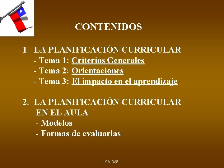 CONTENIDOS 1. LA PLANIFICACIÓN CURRICULAR - Tema 1: Criterios Generales - Tema 2: Orientaciones
