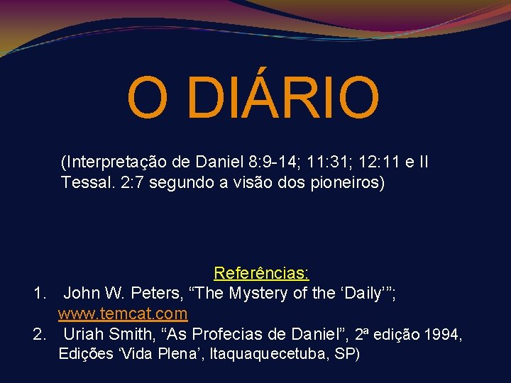 O DIÁRIO (Interpretação de Daniel 8: 9 -14; 11: 31; 12: 11 e II