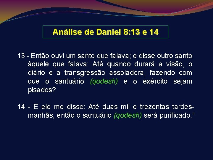 Análise de Daniel 8: 13 e 14 13 - Então ouvi um santo que