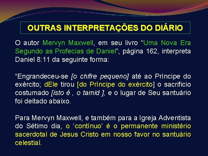 OUTRAS INTERPRETAÇÕES DO DIÁRIO O autor Mervyn Maxwell, em seu livro “Uma Nova Era