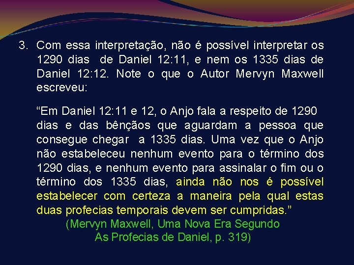 3. Com essa interpretação, não é possível interpretar os 1290 dias de Daniel 12: