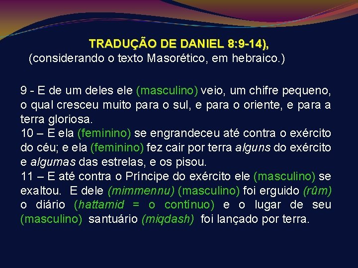 TRADUÇÃO DE DANIEL 8: 9 -14), (considerando o texto Masorético, em hebraico. ) 9