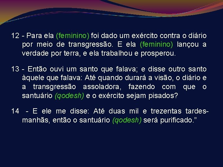 12 - Para ela (feminino) foi dado um exército contra o diário por meio