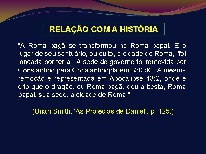 RELAÇÃO COM A HISTÓRIA “A Roma pagã se transformou na Roma papal. E o