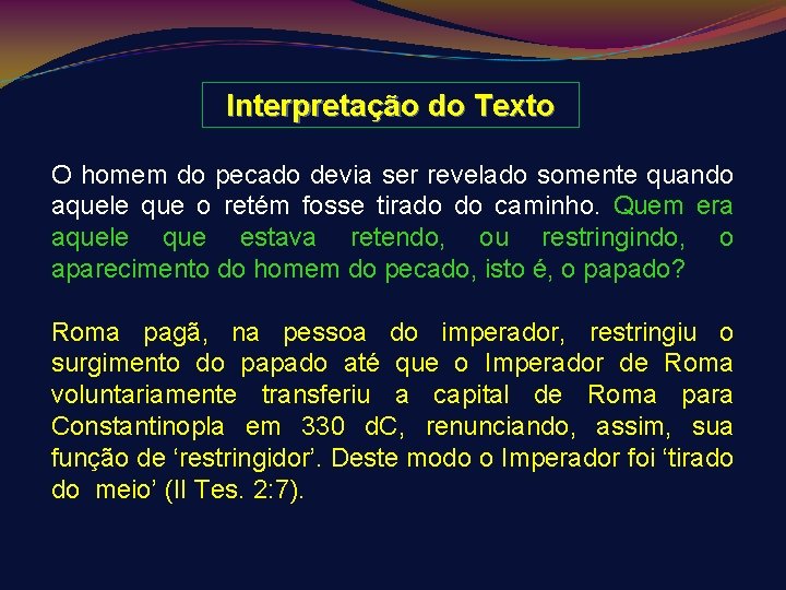 Interpretação do Texto O homem do pecado devia ser revelado somente quando aquele que